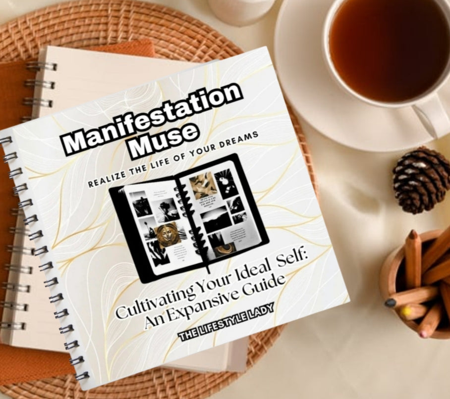 Manifestation Muse - Realize the LIfe of Your Dreams - Cultivating Your Ideal Self: An Expansive Guide by The Lifestyle Lady