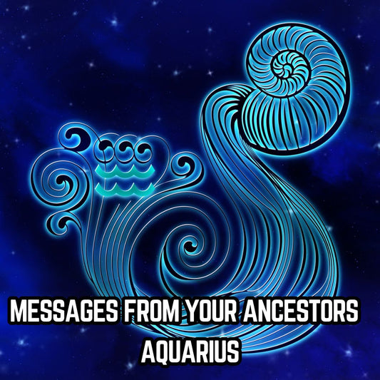 Messages from Your Ancestors : Aquarius