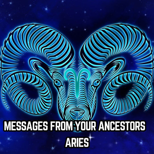 Messages from Your Ancestors : Aries