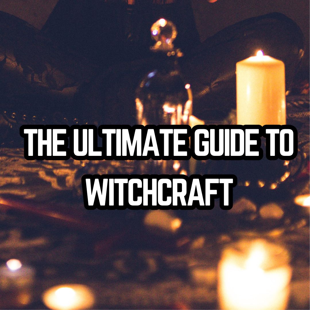 The Ultimate Guide to Witchcraft
