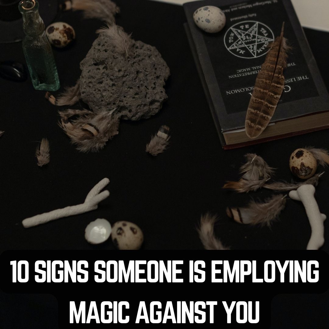 Somebody Using Magic 10 Signs Someone is Employing Magic Against You – NKH TAROT