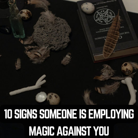10 Signs Someone is Employing Magic Against You