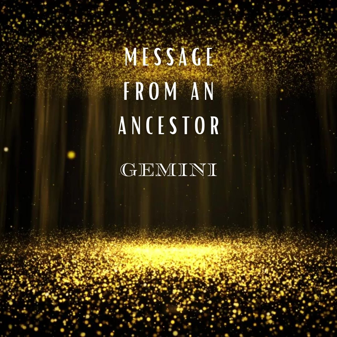 Message from An Ancestor : Gemini