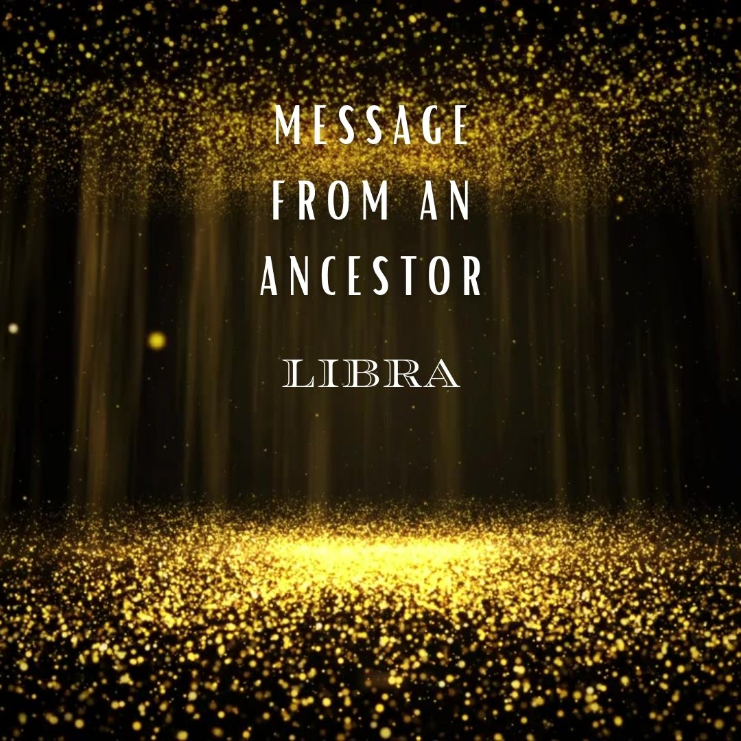 Message from An Ancestor : Libra
