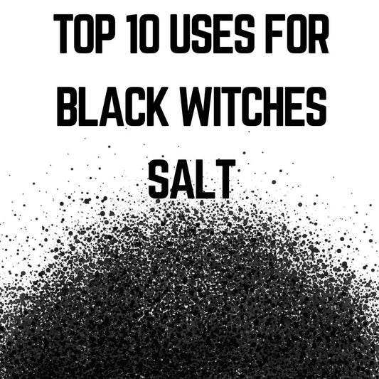 Top 10 Uses for BLACK WITCHES SALT