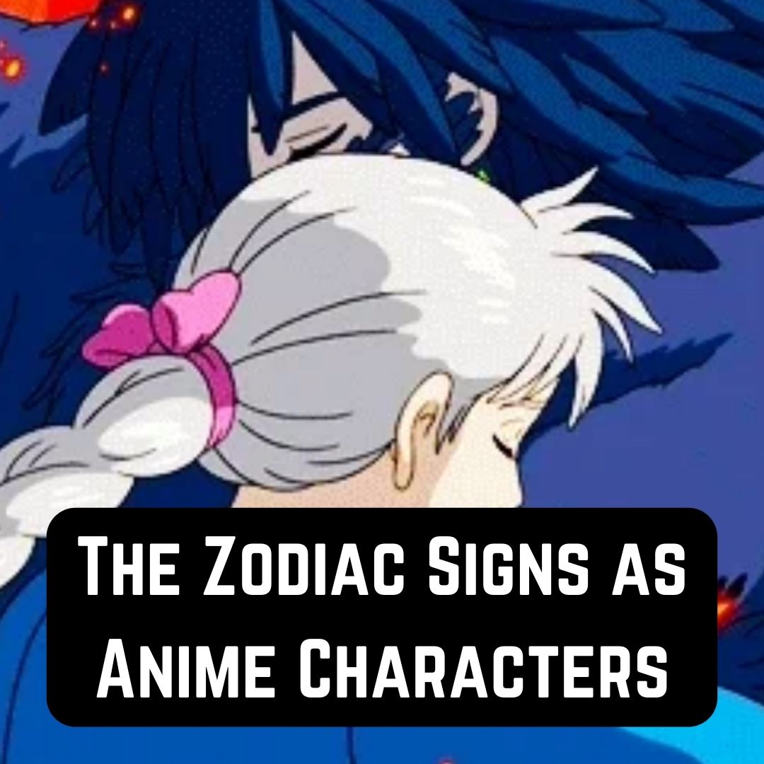 The Zodiac Signs as Anime Characters