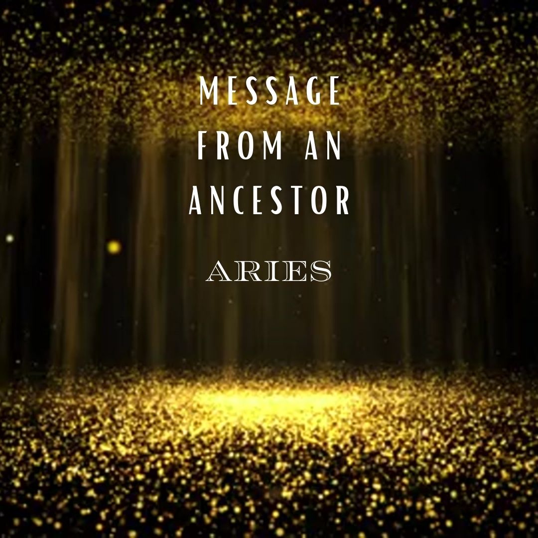 Message from An Ancestor : Aries