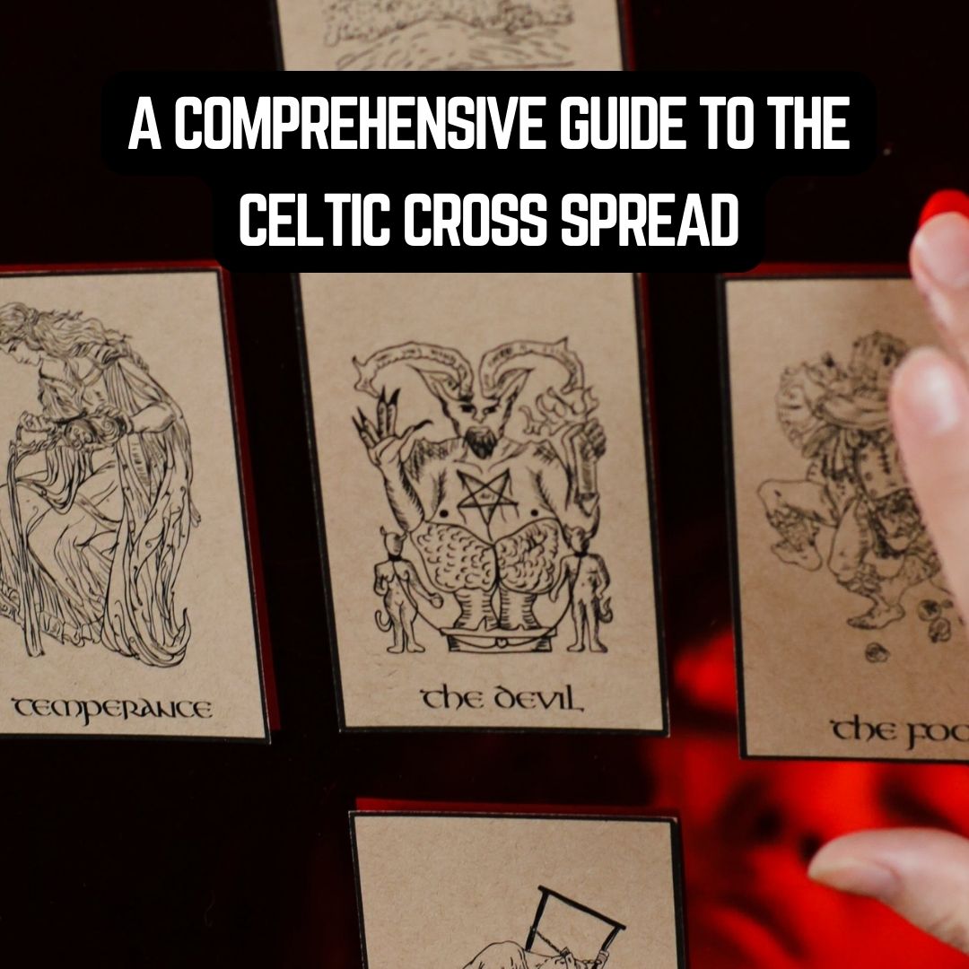 A Comprehensive Guide to the Celtic Cross Spread