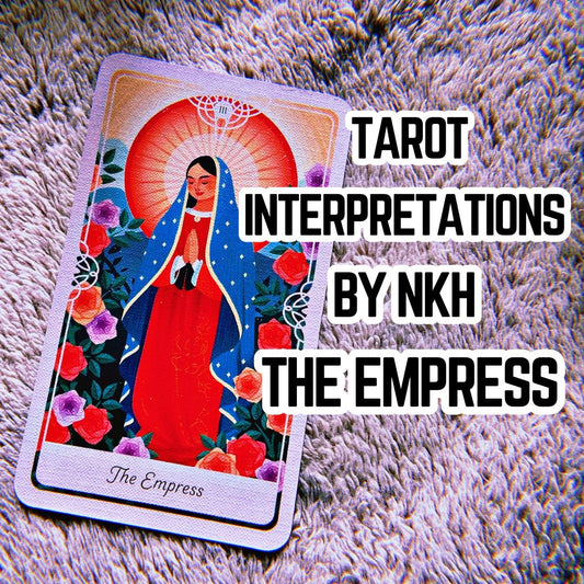 Tarot Interpretations by NKH The Empress