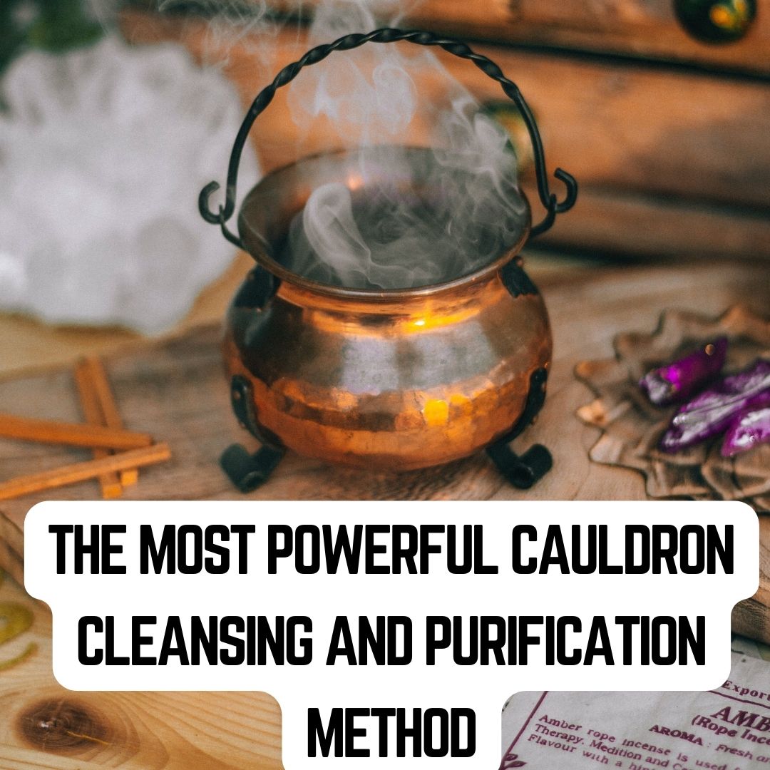 The Most Powerful Cauldron Cleansing and Purification Method