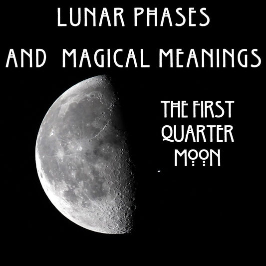 Uncovering the Most Powerful Mystical Meanings of Lunar Phases: The First Quarter Moon