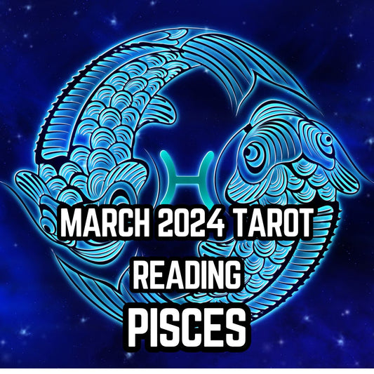 March Tarot Reading for Pisces
