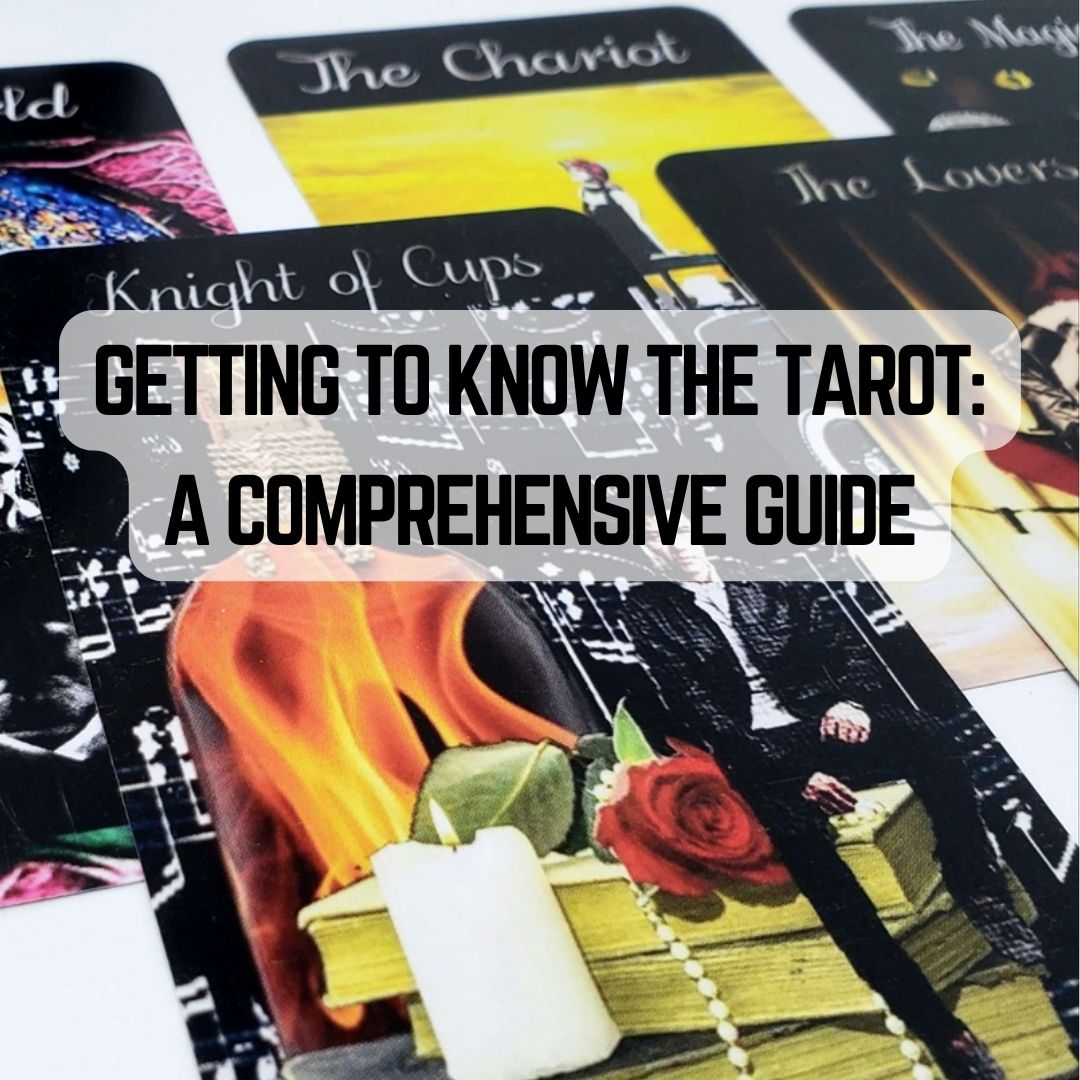 Getting to Know the Tarot: A Comprehensive Guide