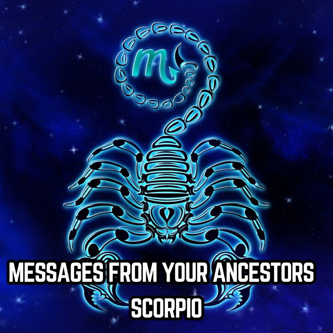 Messages from Your Ancestors : Scorpio