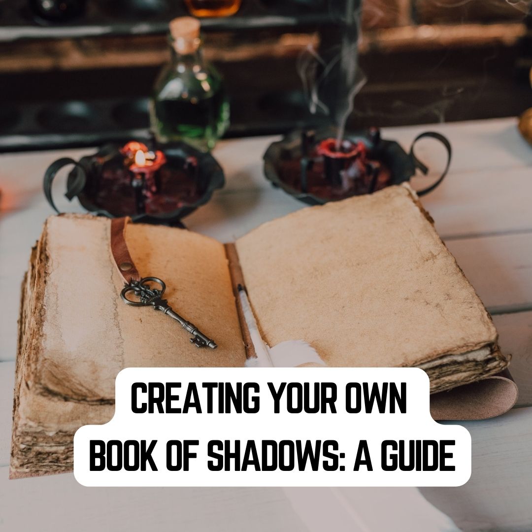 Creating Your Own Book of Shadows: A Guide