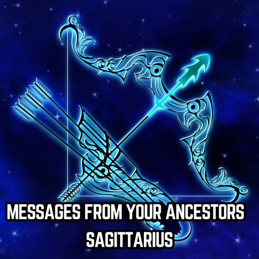 Messages from Your Ancestors : Sagittarius