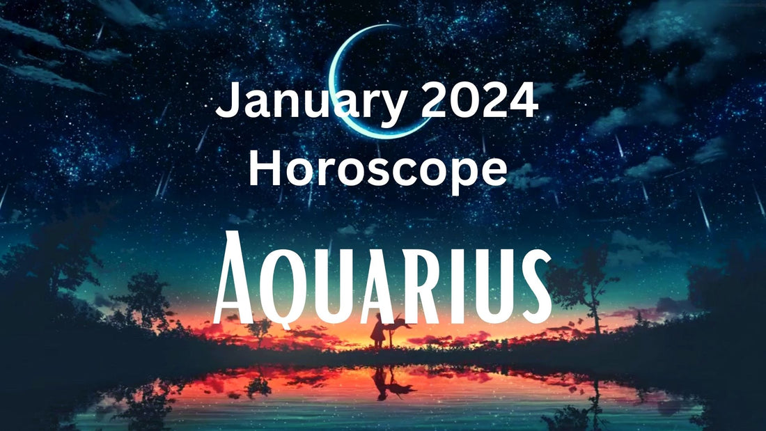 January 2024 Aquarius Tarot Reading Horoscope