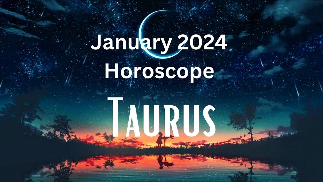 January 2024 Taurus Tarot Reading Horoscope