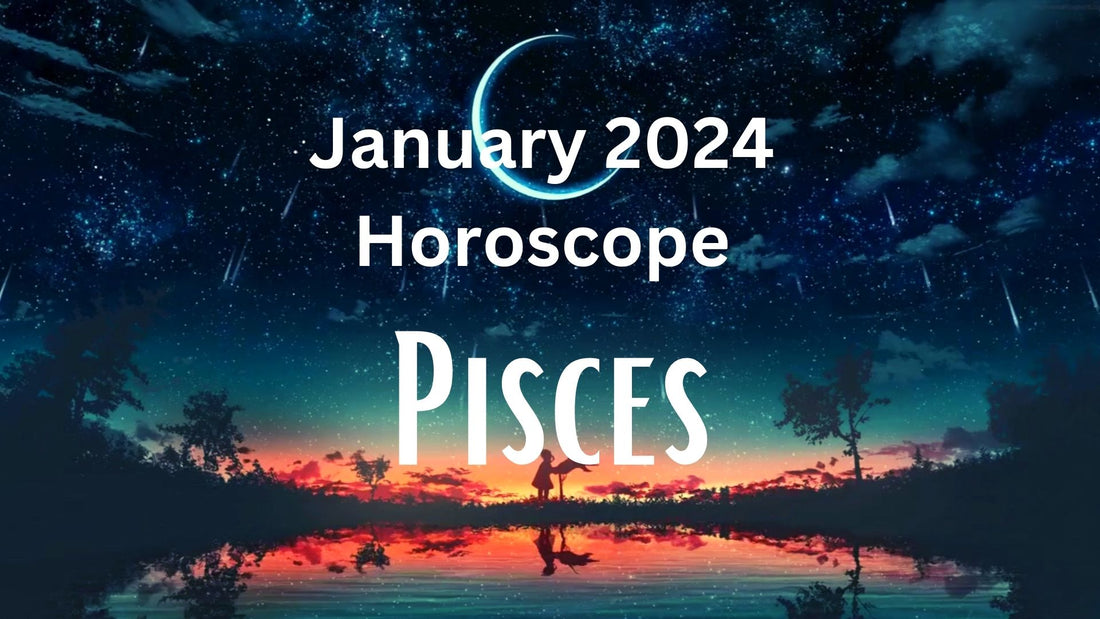 January 2024 Pisces Tarot Reading Horoscope