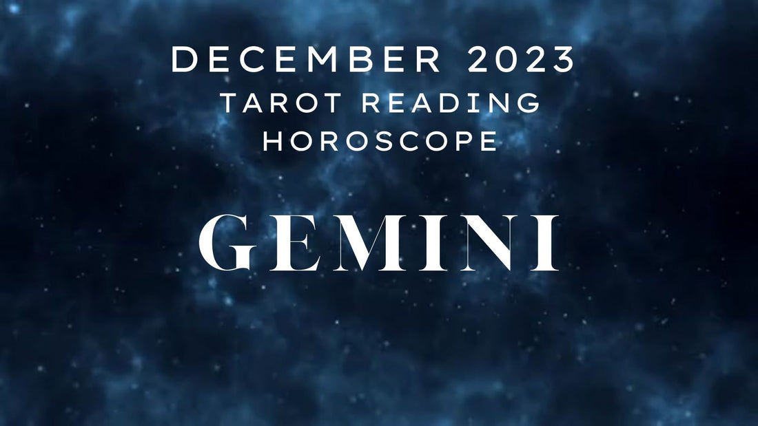 December 2023 Gemini Tarot Reading Horoscope