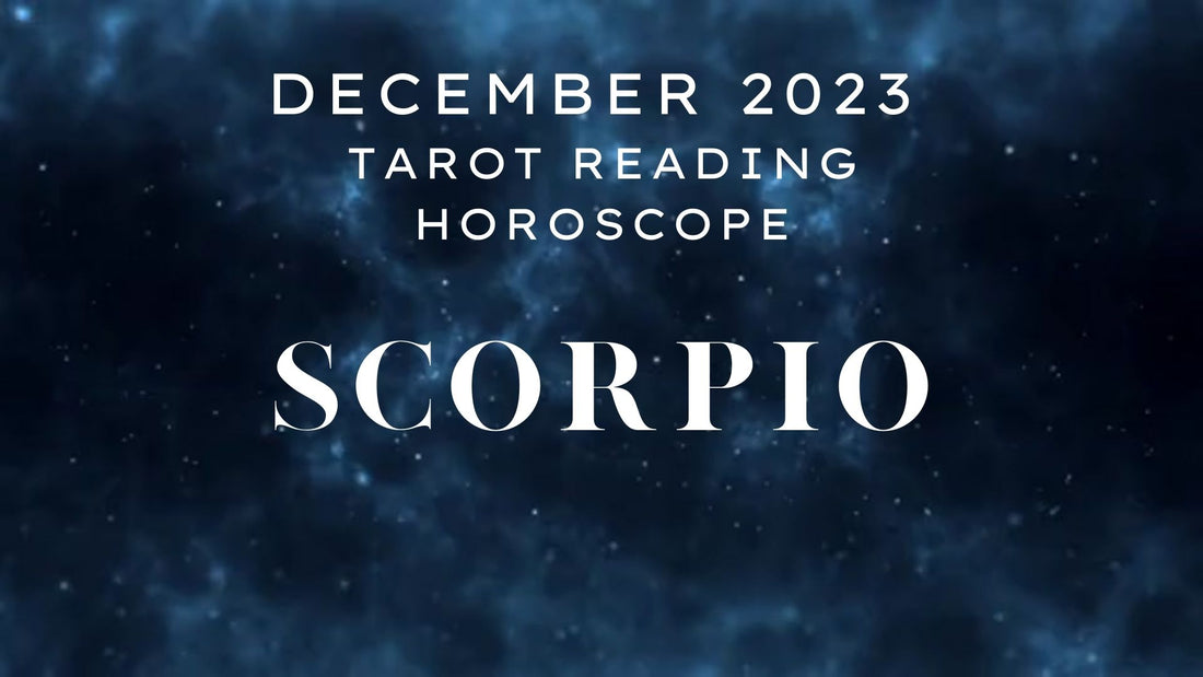 December 2023 Scorpio Tarot Reading Horoscope