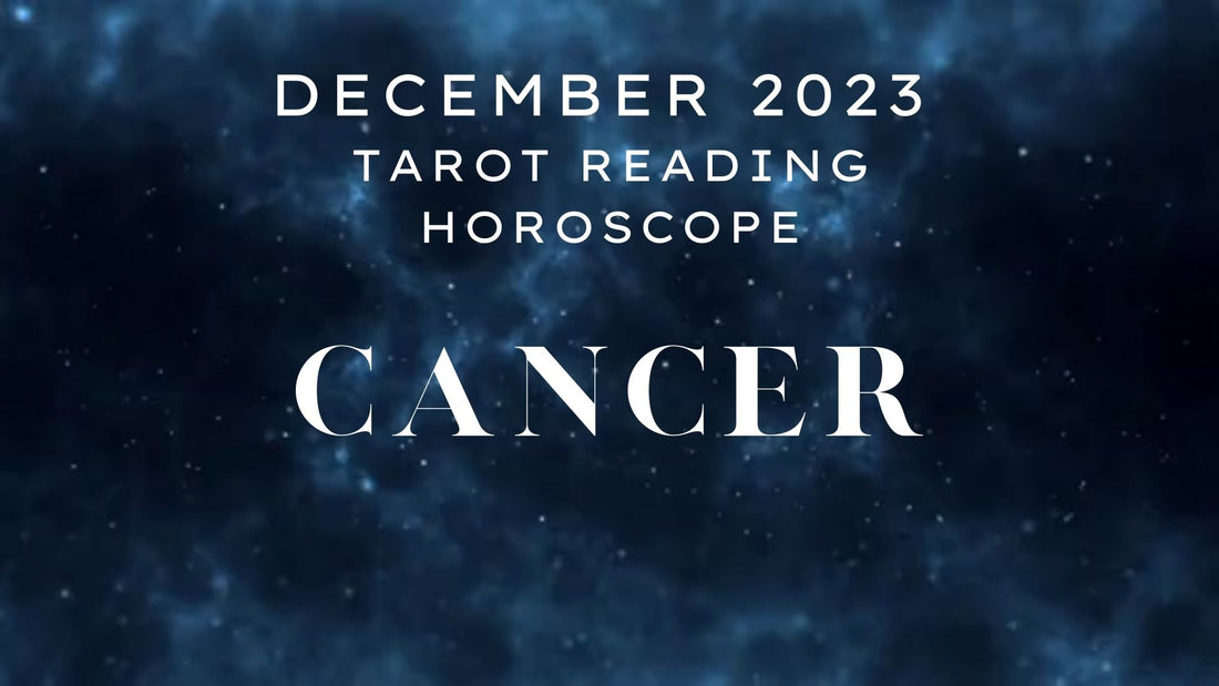 December 2023 Cancer Tarot Reading Horoscope