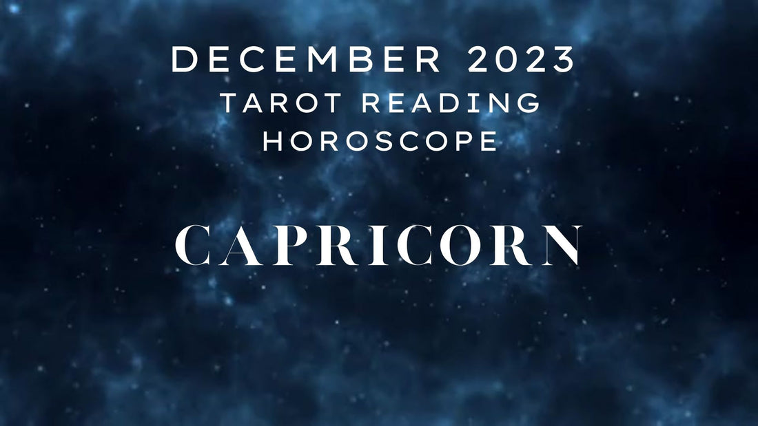 December 2023 Capricorn Tarot Reading Horoscope