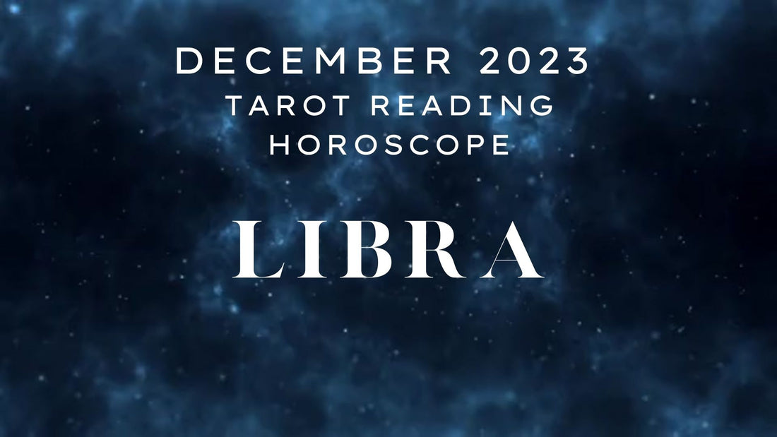 December 2023 Libra Tarot Reading Horoscope