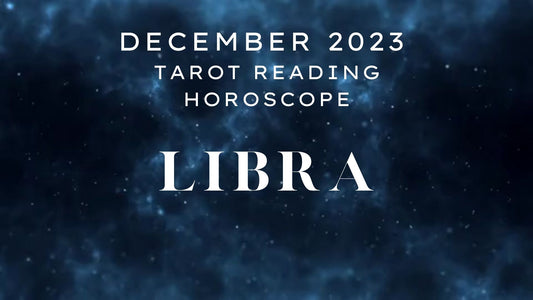 December 2023 Libra Tarot Reading Horoscope