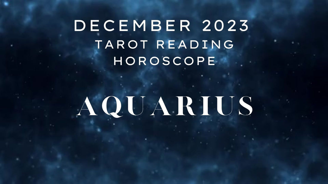 December 2023 Aquarius Tarot Reading Horoscope