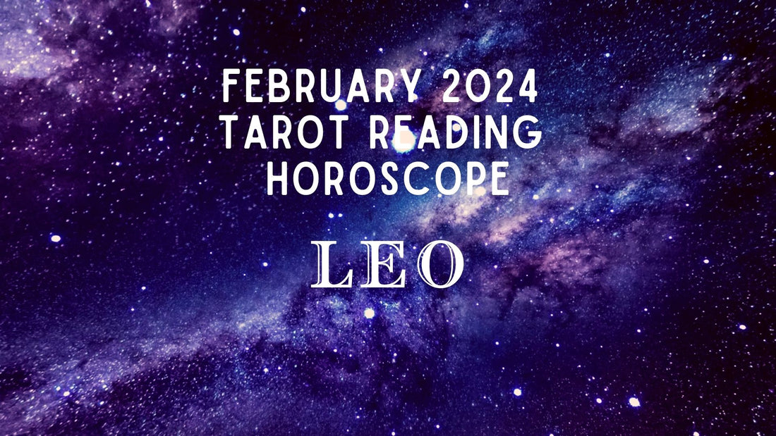 February 2024 Leo Tarot Reading Horoscope