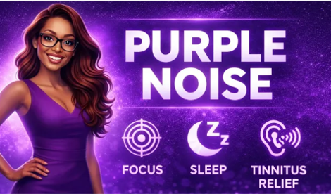 Purple Noise for Sleep, Focus, and Tinnitus Relief: How High-Frequency Sound Helps You Concentrate and Rest